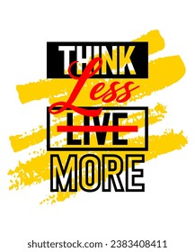 Think less live more motivational inspirational quote, Short phrases quotes, typography, slogan grunge