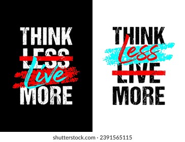 Think less live more motivational quote grunge lettering design, black white background