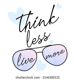 Think Less Live More Stylish Typography With Spectacles Inspirational Stylish Typography