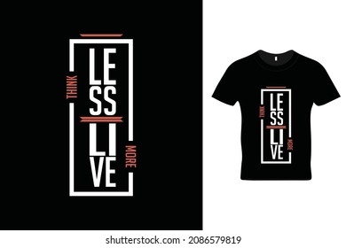 Think less live more t shirt design