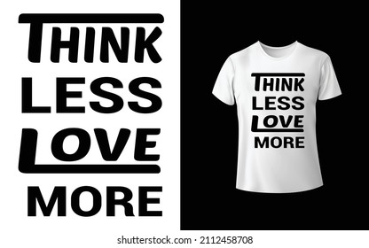 think less love more t-shirt design Unique And Colorful T-shirt Design  Valentine T-Shirt Design