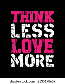 think less love more typography t-shirt design