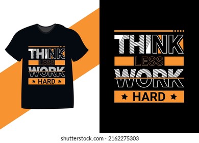 Think less work hard motivational quote typography t shirt design. Also use for mugs, tote bags, hats, cards, stickers, and merchandise