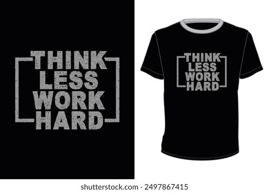 Think less work hard typography tshirt design