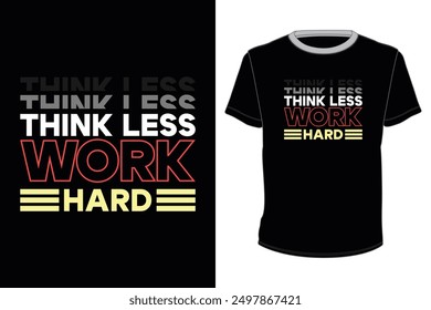Think less work hard typography tshirt design