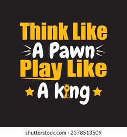 Think like a pawn, play like a king