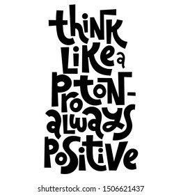 Think like a proton, always positive. Unique hand-written vector slogan about mental health of persons suffering from personality disorder, Awareness Month.