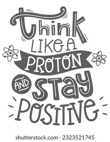 Think Like a Proton and Stay Positive