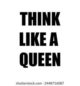 Think like a queen. Inspirational poster. Motivational poster.