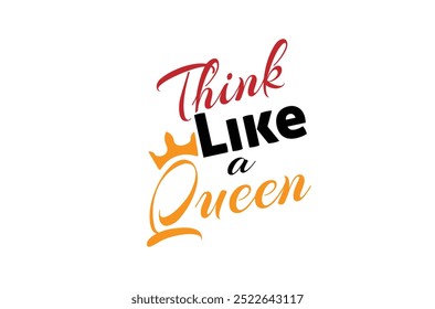 Think Like A Queen Vector inspirador Cartel de tipografía dibujado a mano. Camiseta de diseño caligráfico de fondo blanco.