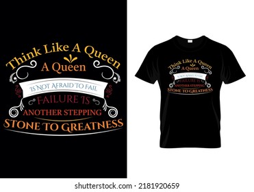 Think like a queen. A queen is not afraid to fail. Failure is another stepping stone to greatness motivational design quotes t-shirt