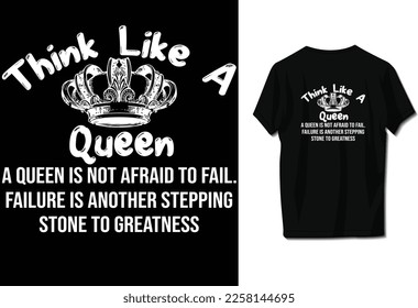 Think like a queen. A queen is not afraid to fail. Failure is another stepping stone to greatness