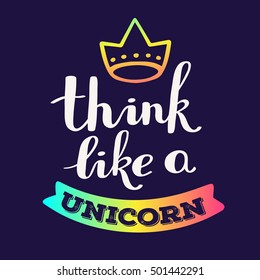 Think like a unicorn - rainbow gradient color handwritten vector lettering with crown on dark background. Calligraphic inscription. Hand drawn lettering print. Apparel, t-shirt, bag, sticker, poster