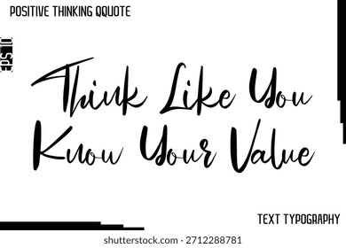 Think Like You Know Your Value   -Positive Thinking Artistic Cursive Typography Lettering