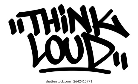 think loud  graffiti tag in bold black ink with expressive handstyle. Vector street art lettering on transparent background. Perfect for urban vibes and hip hop style.
