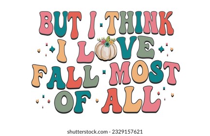 But I Think I Love Fall Most Of All Retro Svg T-Shirt Design