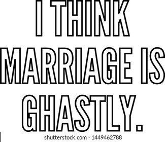 I think marriage is ghastly outlined text art