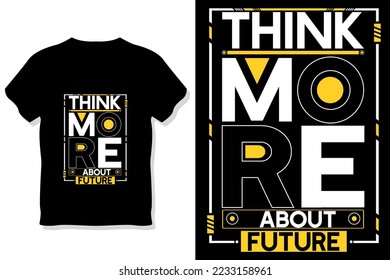 Think more about future motivational quotes typography t shirt design