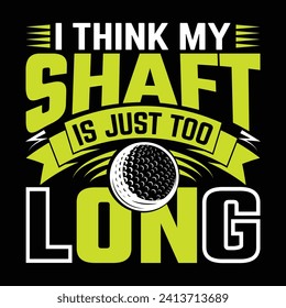 I think my shaft is just too long, Best vintage retro sunset funny golf player sports t shirt design,  vector illustration clothing art