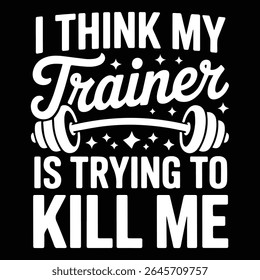 I THINK MY TRAINER IS TRYING TO KILL ME design for Animal Trainer lovers