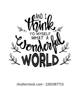 And I think to myself what a wonderful world. Motivational quote.