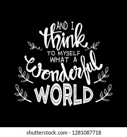 And I Think To Myself What A Wonderful World Motivational Quote And I Think To Myself What A Wonderful World Motivational Quote