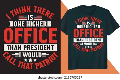 I think is One Higher Office than President I Would Call That Patriot T Shirt Design