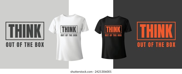 Think out box typography t-shirt design. Vector illustration design for fashion graphics, t shirt prints. slogan text. Vintage typography drawing. Typography quote for both black and white t-shirt.