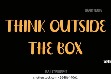 Think Outside The Box Bold Typography Text Quote For T-Shirt Designs