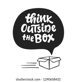 Think outside the box concept. Inspirational  saying. Freehand lettering. Hand written motivational phrase for typography poster, tee shirt print, gift card.