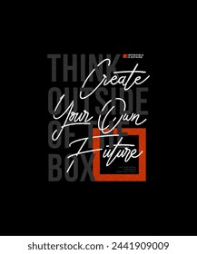 Think outside the box, create future, modern and stylish motivational quotes typography slogan. Colorful abstract illustration design vector print tee shirt, apparels, typography, poster and other