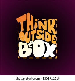 Think outside the box - Funny hand drawn calligraphy text. Good for fashion shirts, poster, gift, or other printing press. Motivation quote.