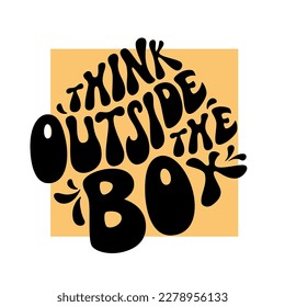 Think outside the box. Hand lettering motivational quote isolated on white background. Vector typography for posters, banners, cards, t shirts