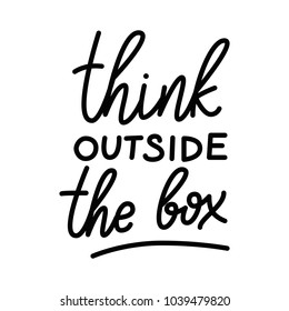 Think outside the box. Lettering quotes motivation for life and inspiration. Calligraphy quote. Morning motivational quote design. For postcard poster graphic design. 