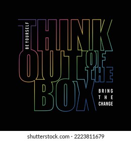 Think outside the box, modern and colorful motivational quote typography slogan. Abstract illustration design vector for printed t-shirts, typography, posters and other uses