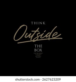 Think outside the box, modern motivational quotes typography slogan. 
