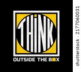 Think outside the box, modern and stylish motivational quotes typography slogan. Abstract illustration design vector for print tee shirt, apparels, typography, poster and other uses. 
