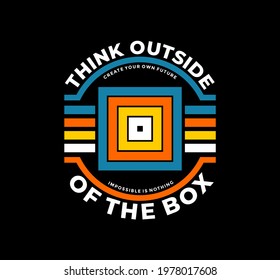 Think outside the box, modern and stylish motivational quotes typography slogan. Colorful abstract design vector illustration  for print tee shirt, typography, poster and other uses. 