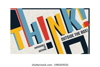 Think outside the box, modern and stylish motivational quotes typography slogan. Abstract illustration design vector for print tee shirt, typography, poster and other uses. Global swatches.