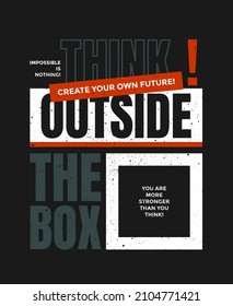 Think outside the box, modern and stylish motivational quotes typography slogan. Abstract illustration design vector for print tee shirt, typography, poster and other uses. Global swatches.