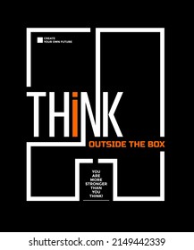 Think outside the box, modern and stylish motivational quotes typography slogan. Colorful abstract illustration design vector for print tee shirt, typography, background, poster and other uses.