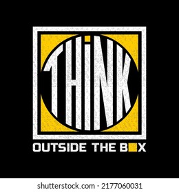 Think outside the box, modern and stylish motivational quotes typography slogan. Abstract illustration design vector for print tee shirt, apparels, typography, poster and other uses. 