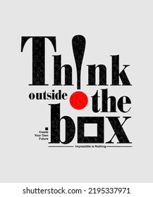 Think outside the box, modern and stylish motivational quotes typography slogan. Abstract illustration design vector for print tee shirt, typography, poster and other uses.