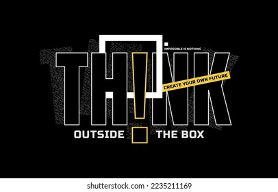 Think outside the box, modern and stylish motivational quotes typography slogan. Colorful abstract illustration design vector for print tee shirt, apparels, typography, poster and other uses.