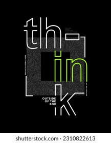 Think outside the box, modern and stylish motivational quotes typography slogan. Colorful abstract illustration design vector for print tee shirt, apparels, typography, poster and other uses.