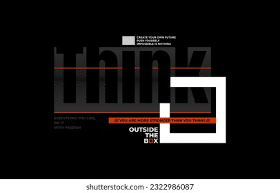 Think outside the box, modern and stylish motivational quotes typography slogan. Colorful abstract illustration design vector for print tee shirt, apparels, typography, poster and other uses.