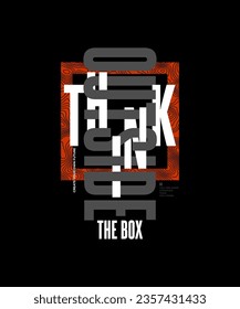 Think outside the box, modern and stylish motivational quotes typography slogan. Abstract illustration design vector for print tee shirt, typography, apparels, poster and other uses. 