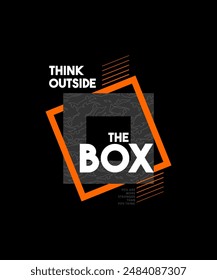 Think outside the box, modern and stylish motivational quotes typography slogan. Abstract illustration design vector for print tee shirt, typography, background, poster and other uses.