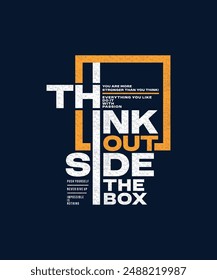 Think outside the box, modern and stylish motivational quotes typography slogan. Abstract illustration design vector for print tee shirt, typography, background, poster and other uses.