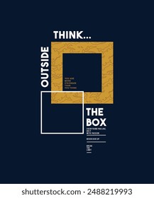 Think outside the box, modern and stylish motivational quotes typography slogan. Abstract illustration design vector for print tee shirt, typography, background, poster and other uses.